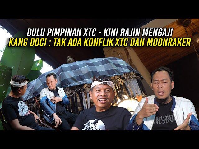 DULU PIMPINAN XTC | KINI RAJIN MENGAJI | KANG DOCI : TAK ADA KONFLIK XTC DAN MOONRAKER