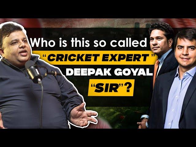 Who is this so called "cricket expert" Deepak Goyal "Sir"?