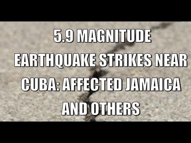 MASSIVE 5.9 Magnitude Earthquake Rocks Cuba and Beyond!