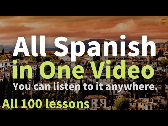 All Spanish in One Video. All 100 lessons. Learn Spanish. Most Important Spanish Phrases and Words.