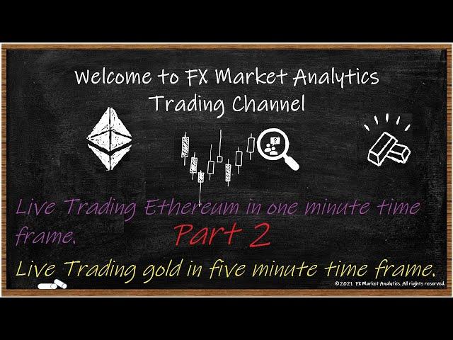 Live Trading Ethereum in one minute , gold in five minute time frame. Part  2