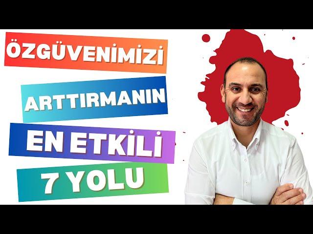 ÖZGÜVENİMİZİ ARTTIRMANIN EN ETKİLİ 7 YOLU