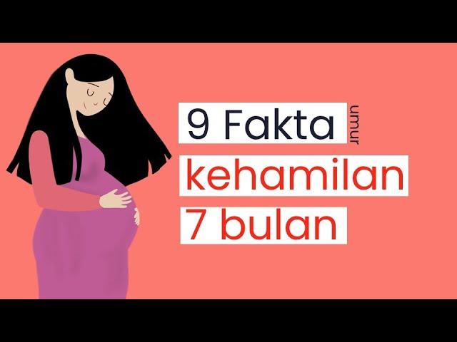 9 FAKTA YANG TERJADI PADA USIA KEHAMULAN 7 BULAN