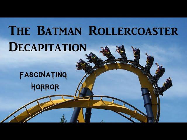 The Batman Rollercoaster Decapitation | A Short Documentary | Fascinating Horror