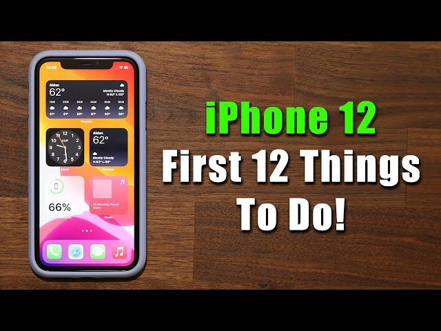 iPhone 12 - First 12 Things To Do!