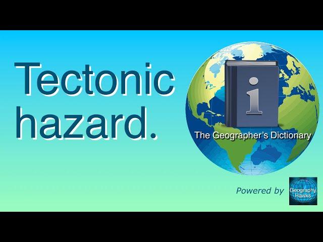 Tectonic Hazard. The Geographer’s Dictionary. Powered by @GeographyHawks