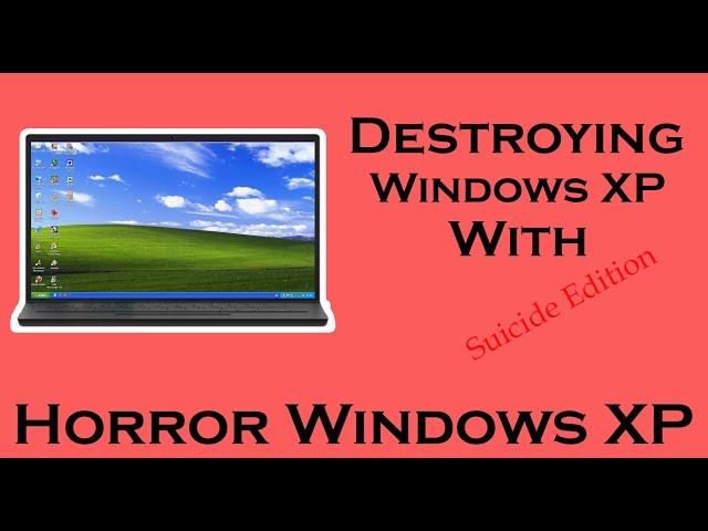 Destroying Windows XP With Viruses:Suicide Edition | EXCLUSIVE | Horror Windows XP