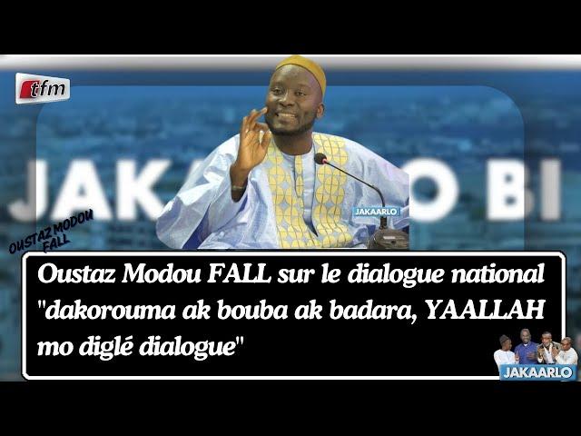 Oustaz Modou FALL sur le dialogue national "dakorouma ak bouba ak badara, YAALLAH mo diglé dialogue"
