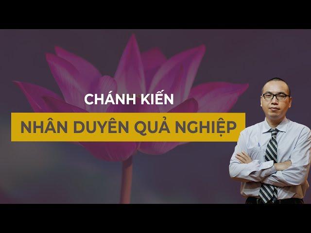 Cách Phân Tích Nhân Duyên Quả và Nghiệp | Đạo Đức Trí Tuệ Nghị Lực  - CHÁNH KIẾN | TRẦN VIỆT QUÂN