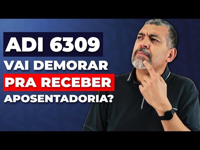 ADI 6309: Saiba Quando Você vai Receber sua Aposentadoria