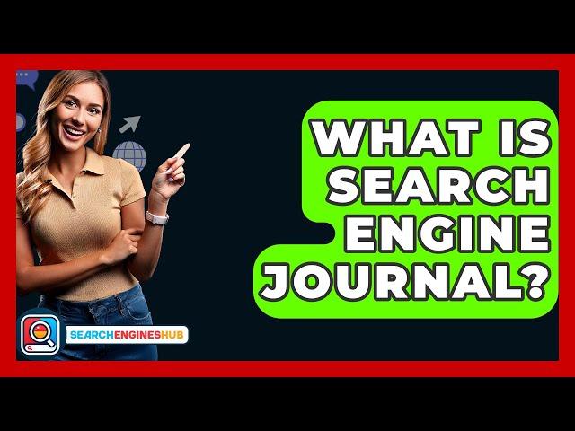 What Is Search Engine Journal? - SearchEnginesHub.com