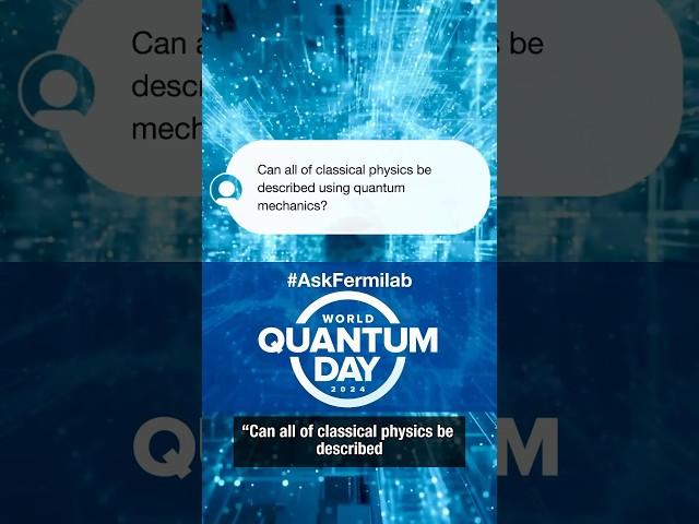 Can all of classical physics be described using quantum mechanics?