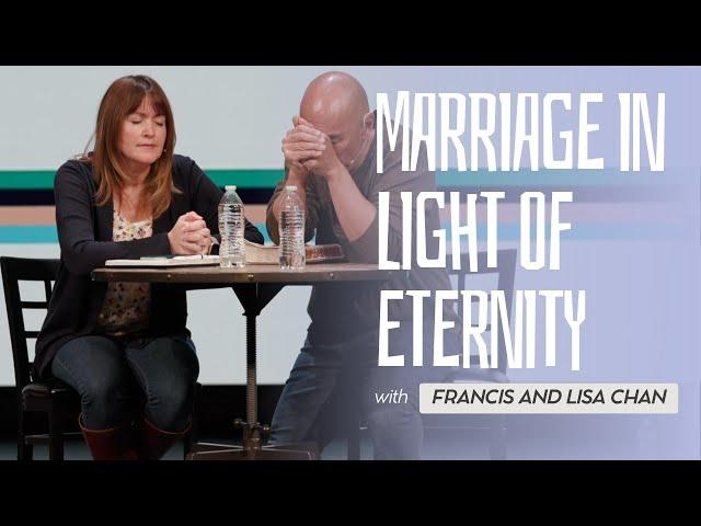 Marriage in Light of Eternity | Francis and Lisa Chan