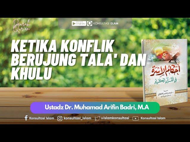 Daurah Qur'an - Ketika Konflik Berujung Talak dan Khulu' - Ustadz Dr. Muhamad Arifin Badri, M.A