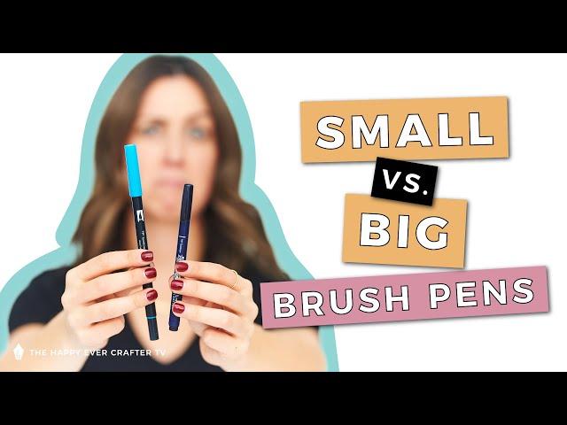 Brush Pens: Small vs. Big. What's the difference?