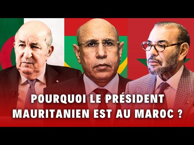 Maroc-Mauritanie-Algérie : rivalité géopolitique. Pourquoi le président mauritanien est au Maroc ?