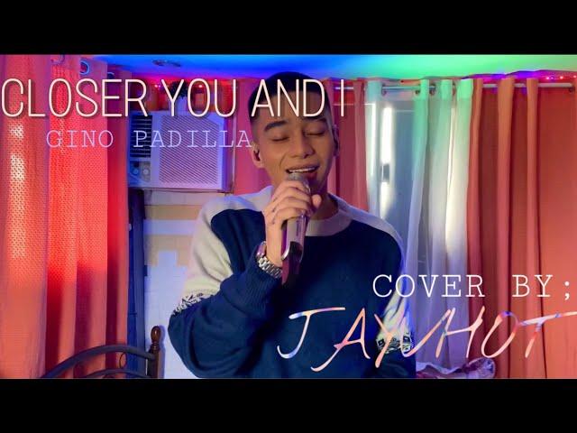 CLOSER YOU AND I ( gino padilla ) | JAYVHOT COVER