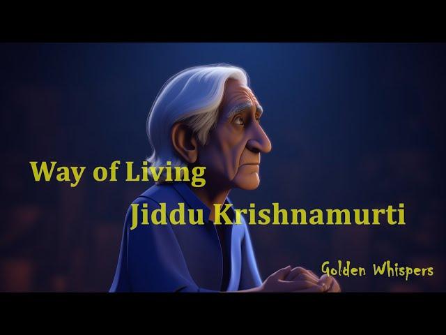 Way of Living- Jiddu Krishnamurti | Golden Whispers ️️