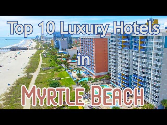 Top 10 Luxury Hotels in Myrtle Beach