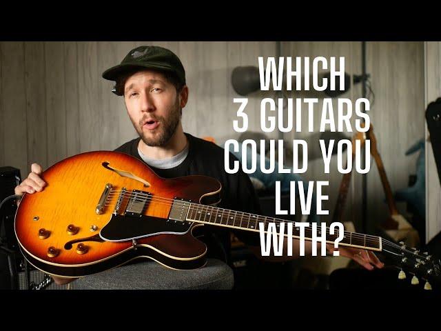 You Can Have ONLY 3 Guitars - Which Would You Choose?