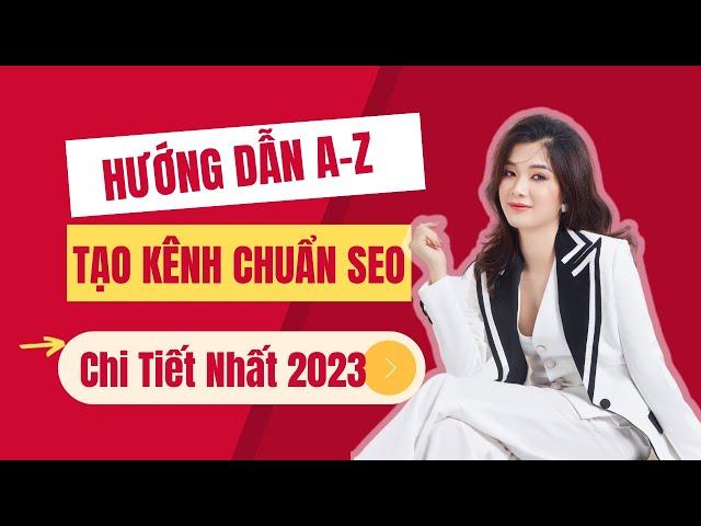 Hướng Dẫn Tạo Kênh YouTube Chuẩn Nhất 2023  | Cách Tạo Kênh YouTube Tối Ưu SEO