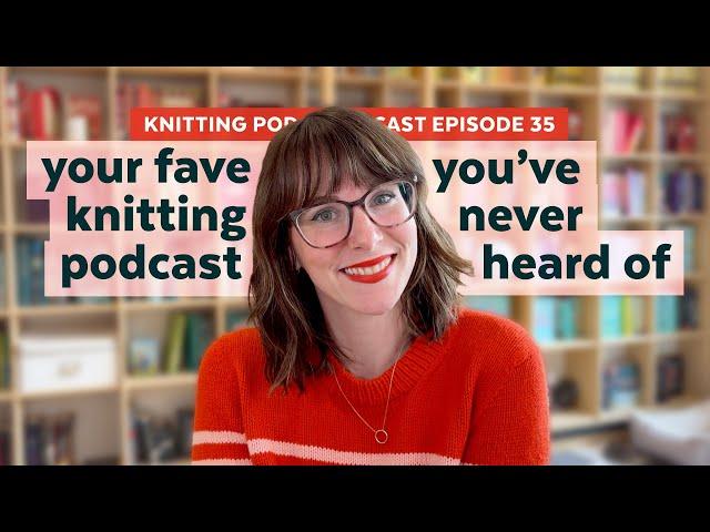 13 Smaller Knitting Podcast Recommendations | KNITTING PODCAST | Episode 36