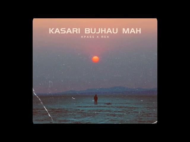 Kpass x REX  - Kasari Bujhau Mah (Official Audio)