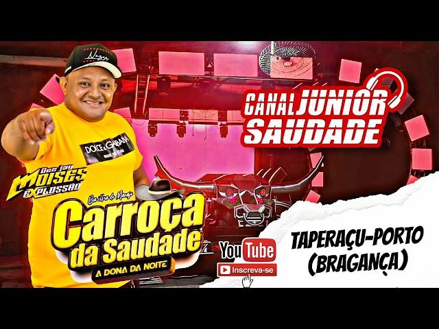 DJ MOISÉS EXPLOSÃO - CARROÇA DA SAUDADE NO TAPERAÇU-PORTO (BRAGANÇA) 09.11.24