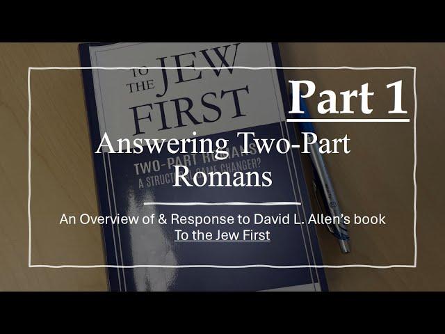 Answering Two-Part Romans | A Review of David L. Allen's Book 'To the Jew First' | Part 1