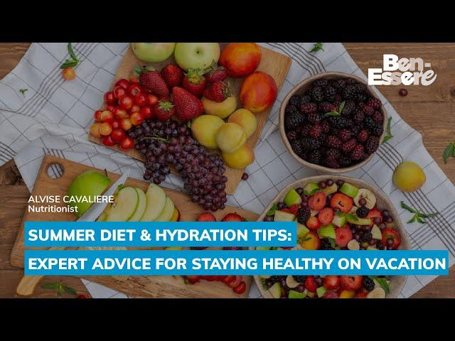 Summer Diet & Hydration Tips: Expert Advice for Staying Healthy on Vacation