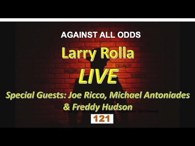 #121 Larry Rolla LIVE!  Guests:Joe Ricco, Michael Antoniades & Freddy Hudson 4.10.25