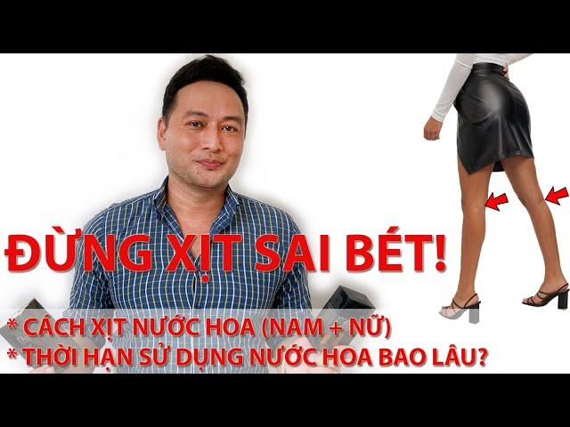 CÁCH XỊT NƯỚC HOA (cho Nam và Nữ) - THỜI HẠN SỬ DỤNG NƯỚC HOA LÀ BAO LÂU?