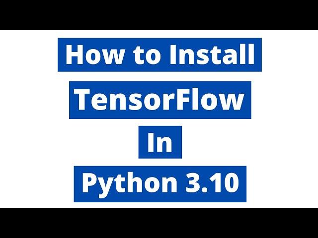 How To Install TensorFlow In Python 3.10 (Windows 10) | TensorFlow 2.8.0