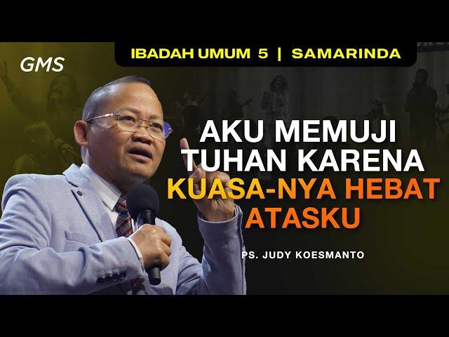 GMS SAMARINDA | AKU MEMUJI TUHAN KARENA KUASA-NYA HEBAT ATASKU - PS. JUDY KOESMANTO