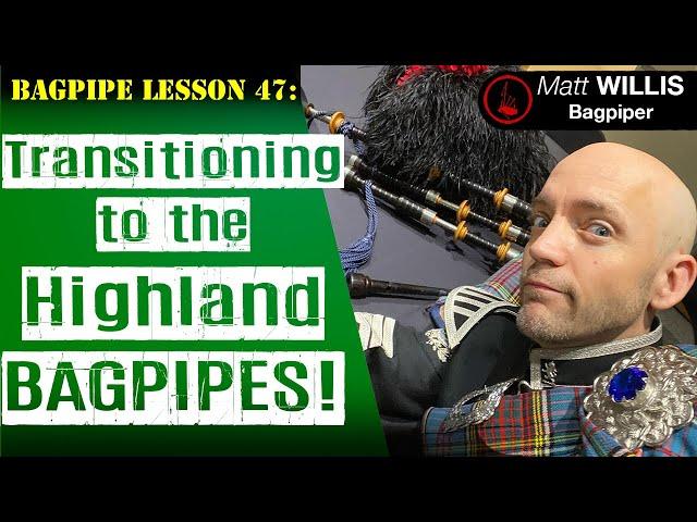 Bagpipe Lesson 47: Transitioning to Highland Bagpipes (4K)