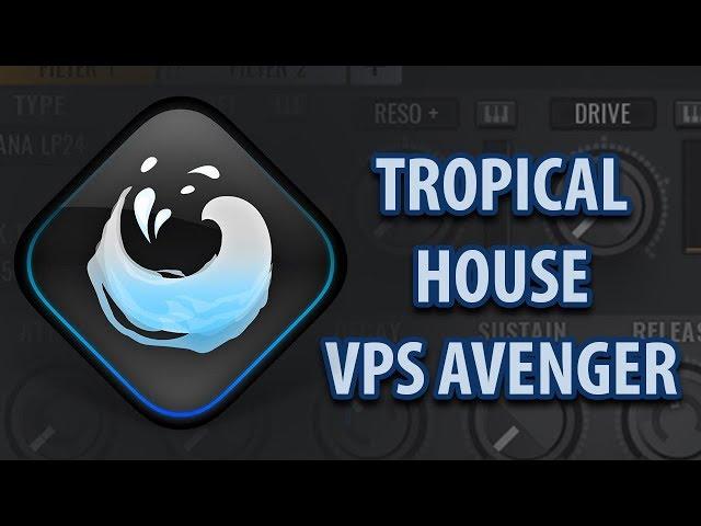 VPS Avenger - Tropical House Preset Live Presentation by Mirko Ruta