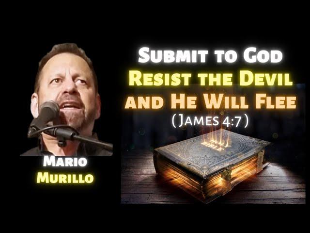 Mario Murillo: Submit to God, Resist the Devil & He Will Flee (James 4:7)