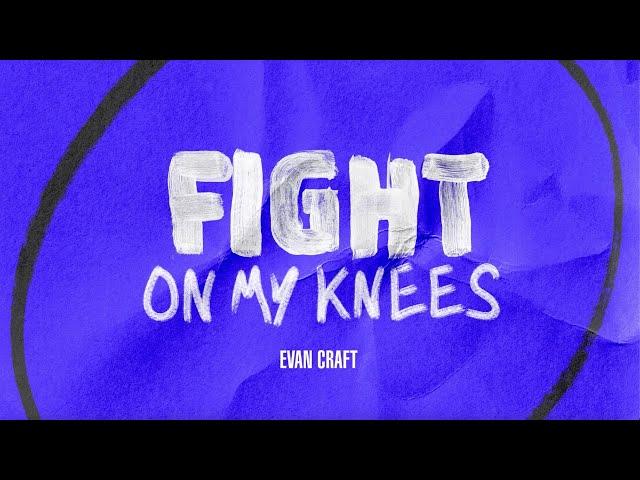 Evan Craft - Fight On My Knees (Official Lyric Video)