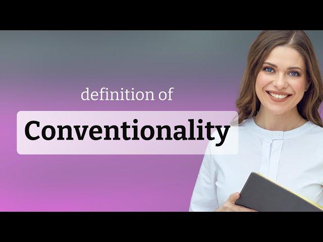 Conventionality — what is CONVENTIONALITY definition