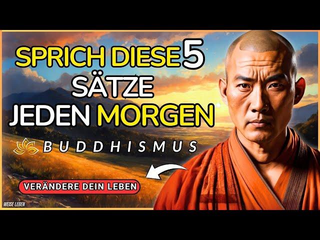 DAS SAGEN DIESER 5 SÄTZE AM MORGEN WIRD IHR LEBEN VERÄNDERN - BUDDHISTISCHE WEISHEIT