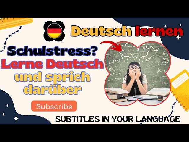 Deutsch lernen - Schulstress? Lerne Deutsch und sprich darüber!