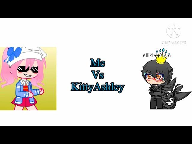 Me vs ￼ kittyAshley  read the description