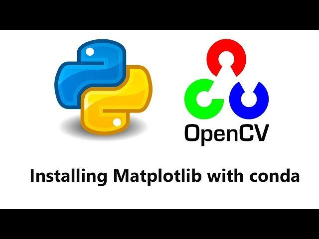 Computer Vision with Python and OpenCV - Installing and Updating matplotlib with conda