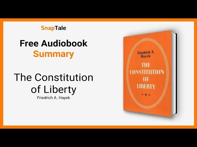 The Constitution of Liberty by Friedrich A. Hayek: 8 Minute Summary