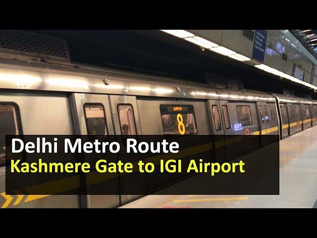 Delhi Metro Route from Kashmere Gate to IGI Airport Metro Station - Fare, Distance, Travel Time