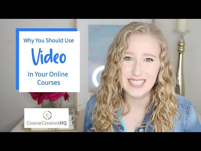 Why You Should Use Video in Your Online | CourseCreatorsHQ