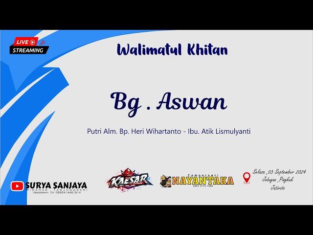 LIVE WALIMATUL KHITAN " BG. ASWAN " - NAYANTAKA CAMPURSARI - KAESAR AUDIO - SURYA SANJAYA .