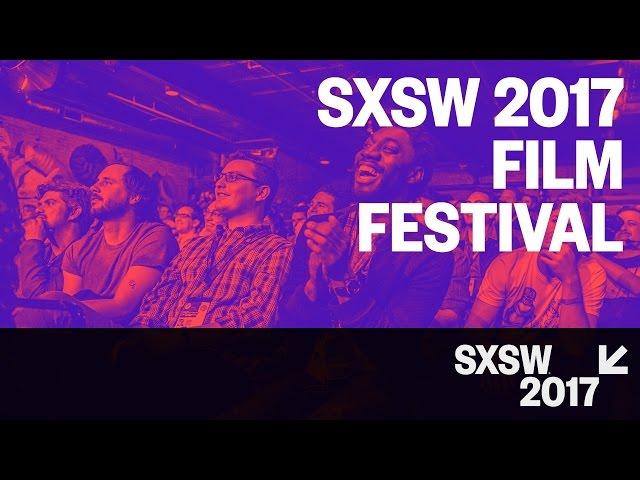 SXSW 2017 Film Festival