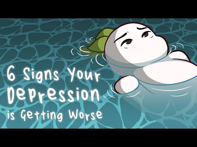 6 Signs Your Depression is Getting Worse