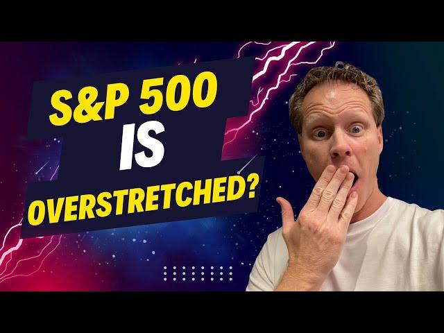 Is the S&P 500 Overstretched? Why Big Tech's Surge May Spell Trouble for Investors!